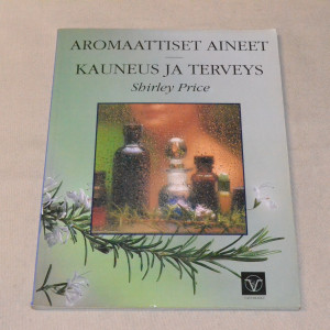 Shirley Price Aromaattiset aineet - Kauneus ja terveys